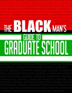 The Black Man's Guide To Graduate School