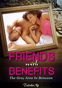 "Friends With Benefits: The Grey Area In Between" Telisha Ng