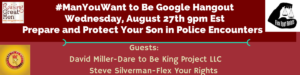 ManYouWantToBe Google Hangout - Prepare and Protect Your Son in Police Encounters