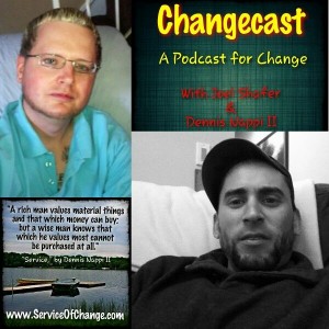 "Changecast - A Podcast for Change" hosted by Dennis Nappi II and Joel Shafer