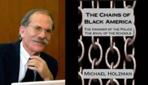 "The Chains of Black America: The Hammer Of The Police - The Hammer Of The Schools" Michael Holzman