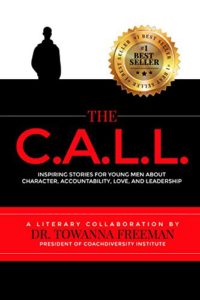 The CALL: Inspiring Stories For Young Men About Character, Accountability, Love, And Leadership (Volume 1)